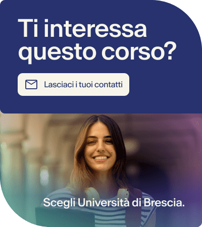 Ti interessa questo corso? Lasciaci i tuoi contatti. Scegli Università di Brescia.